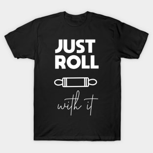 Just Roll With it T-Shirt